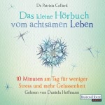 Das kleine Hörbuch vom achtsamen Leben: 10 Minuten am Tag für weniger Stress und mehr Gelassenheit