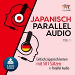 Japanisch Parallel Audio - Einfach Japanisch Lernen mit 501 Sätzen in Parallel Audio - Teil 2 Hörbuch