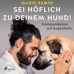 Sei höflich zu deinem Hund! Hörbuch