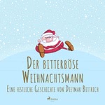 Der bitterböse Weihnachtsmann. Eine festliche Geschichte Hörbuch