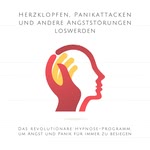 Herzklopfen, Panikattacken und andere Angststörungen loswerden  Hörbuch