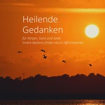 Heilende Gedanken für Körper, Geist und Seele