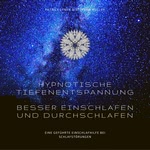 Hypnotische Tiefenentspannung - Besser einschlafen und durchschlafen  Hörbuch