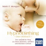 HypnoBirthing. Das Hörbuch Hörbuch