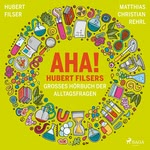 AHA! Hubert Filsers großes Hörbuch der Alltagsfragen  Hörbuch