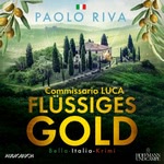Flüssiges Gold. Ein Fall für Commissario Luca Hörbuch