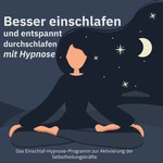 Besser einschlafen und entspannt durchschlafen mit Hypnose. Das Einschlaf-Hypnose-Programm zur Aktivierung der Selbstheilungskräfte Hörbuch