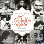 Michael Ende - Der Geschichtenerzähler: Hörbuchedition Gedichte, Erzählungen, Essays, Originaltöne Hörbuch