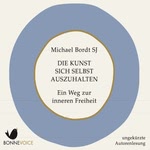 Die Kunst sich selbst auszuhalten: Ein Weg zur inneren Freiheit Hörbuch