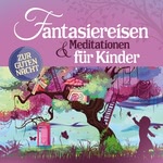 Fantasiereisen und Meditationen für Kinder Hörbuch