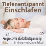 Tiefenentspannt Einschlafen: Mit Progressiver Muskelentspannung in einen erholsamen Schlaf Hörbuch