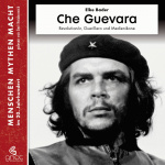 Che Guevara: Revolutionär, Guerillero und Medienikone (Menschen, Mythen, Macht) Hörbuch
