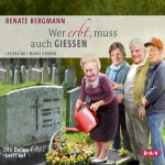 Wer erbt, muss auch gießen Hörbuch