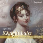 Königin Luise: In Selbstzeugnissen und Anekdoten Hörbuch
