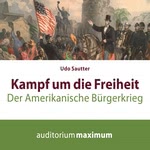 Kampf um die Freiheit - Der amerikanische Bürgerkrieg Hörbuch