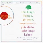 Das kluge, lustige, gesunde, ungebremste, glückliche, sehr lange Leben Hörbuch