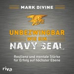 Unbezwingbar wie ein Navy SEAL Hörbuch