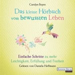 Das kleine Hörbuch vom bewussten Leben