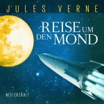 Reise um den Mond. Die erste Mondexpedition Hörbuch