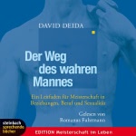 Der Weg des wahren Mannes. Ein Leitfaden für Meisterschaft in Beziehungen, Beruf und Sexualität Hörbuch