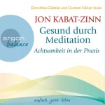 Gesund durch Meditation: Achtsamkeit in der Praxis