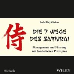 Die 7 Wege des Samurai: Management und Führung mit fernöstlichen Prinzipien Hörbuch