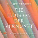 Die Illusion der Vernunft  Hörbuch