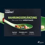 Nahrungsergänzung - Was unser Körper wirklich braucht