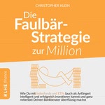 Die Faulbär-Strategie zur Million - Wie Du mit Indexfonds und ETFs - Auch als Anfänger - Intelligent und erfolgreich investieren kannst und ganz nebenbei Deinen Bankberater überflüssig machst.