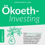 Ökoethinvesting - Geld ökologisch-nachhaltig und ethisch-sozial anlegen und intelligent investieren: Profitiere vom Megatrend Nachhaltigkeit und faire Geldanlage - Ganz ohne Verzicht auf Rendite!