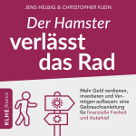 Der Hamster verlässt das Rad - Mehr Geld verdienen, investieren und Vermögen aufbauen: Eine Gebrauchsanleitung für finanzielle Freiheit und Autarkie Hörbuch