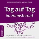 Tag auf Tag im Hamsterrad - Wie das Geld- Und Wirtschaftssystem funktioniert und uns zu Hamstern macht: Geldsystem verstehen 2.0