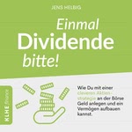 Einmal Dividende bitte! - Wie Du mit einer cleveren Aktienstrategie an der Börse Geld anlegen und ein Vermögen aufbauen kannst.