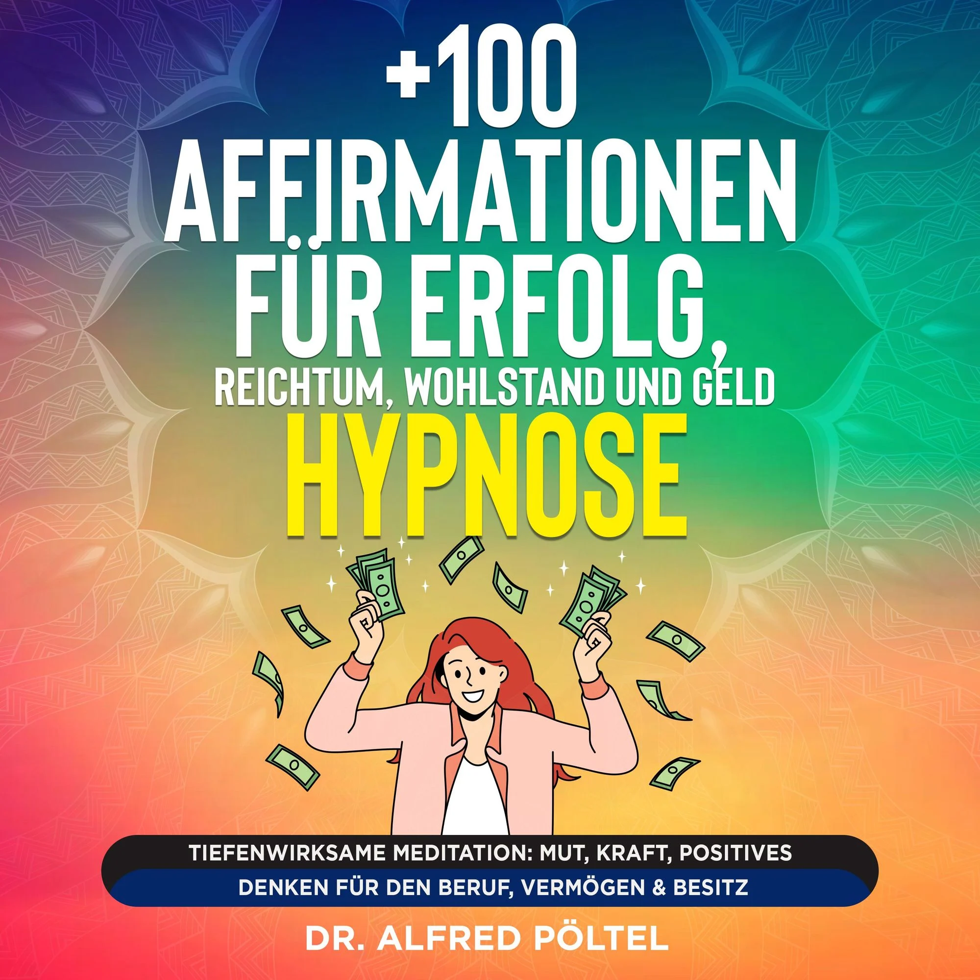 +100 Affirmationen für Erfolg, Reichtum, Wohlstand und Geld - Hypnose  Hörbuch