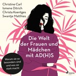 Die Welt der Frauen und Mädchen mit AD(H)S: Warum sie so besonders sind und was sie stark macht  Hörbuch
