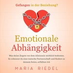 Emotionale Abhängigkeit - Gefangen in der Beziehung?  Hörbuch