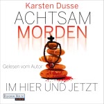 Achtsam morden im Hier und Jetzt Hörbuch