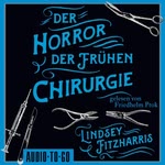 Der Horror der frühen Chirurgie  Hörbuch