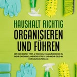 Haushalt richtig organisieren und führen Hörbuch
