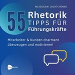 55 Rhetoriktipps für Führungskräfte  Hörbuch