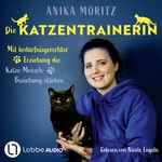 Die Katzentrainerin - Mit bedürfnisgerechter Erziehung die Katze-Mensch-Beziehung stärken Hörbuch