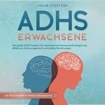ADHS Erwachsene - Die große ADHS Toolbox für maximale Aufmerksamkeitssteigerung, effektives Zeitmanagement und stabilen Beziehungen  Hörbuch