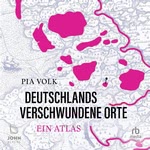 Deutschlands verschwundene Orte  Hörbuch