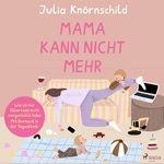 Mama kann nicht mehr  Hörbuch