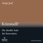 Kriminell? - Die dunkle Seite der Innovation