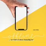 Offline...Weil dein Leben einmalig ist!