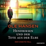 Hendriksen und der Tote aus der Elbe - Der zweite Fall Hörbuch