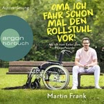 Oma, ich fahr schon mal den Rollstuhl vor!  Hörbuch