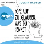 Hör auf zu glauben, was du denkst  Hörbuch