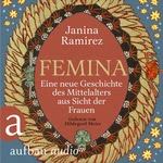 Femina - Eine neue Geschichte des Mittelalters aus Sicht der Frauen  Hörbuch